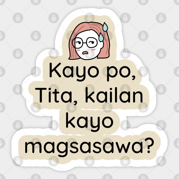 Pinay Tagalog sarcastic comment: Kayo po tita, kailan kayo magsasawa? Sticker by CatheBelan